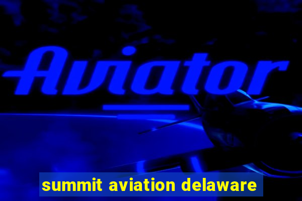 summit aviation delaware