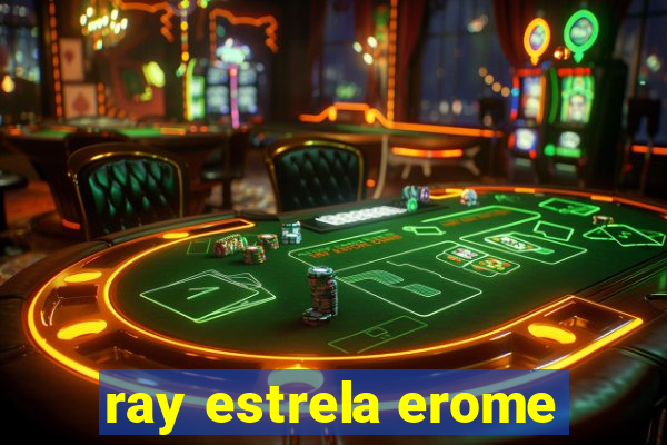 ray estrela erome