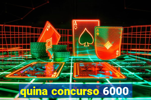 quina concurso 6000
