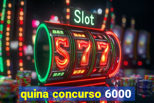 quina concurso 6000