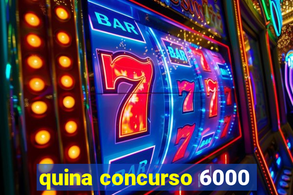 quina concurso 6000