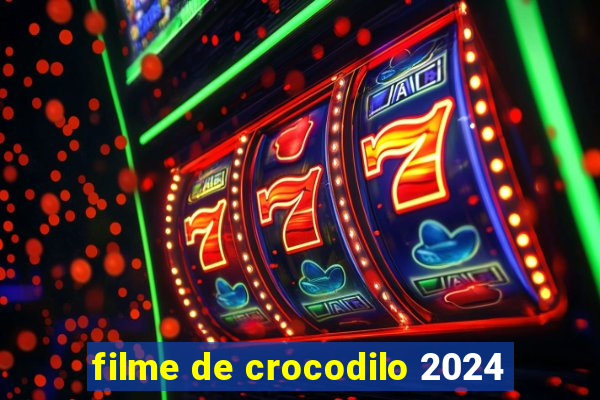 filme de crocodilo 2024