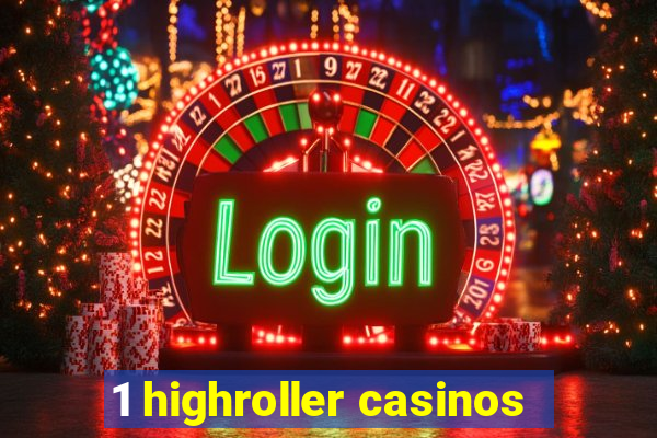 1 highroller casinos