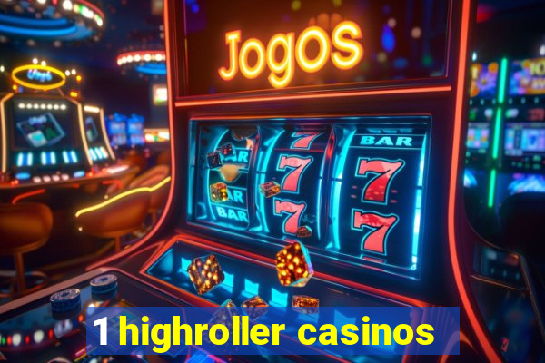 1 highroller casinos