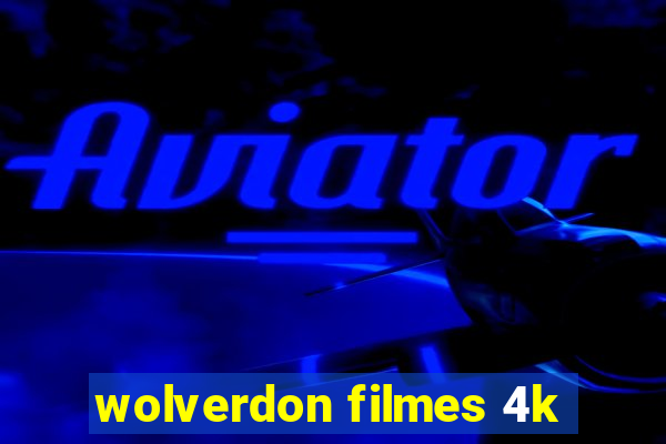 wolverdon filmes 4k