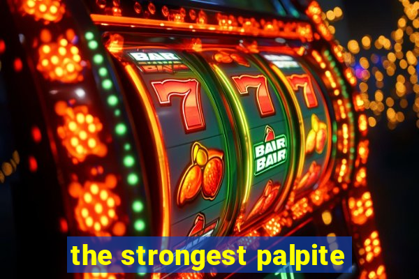 the strongest palpite