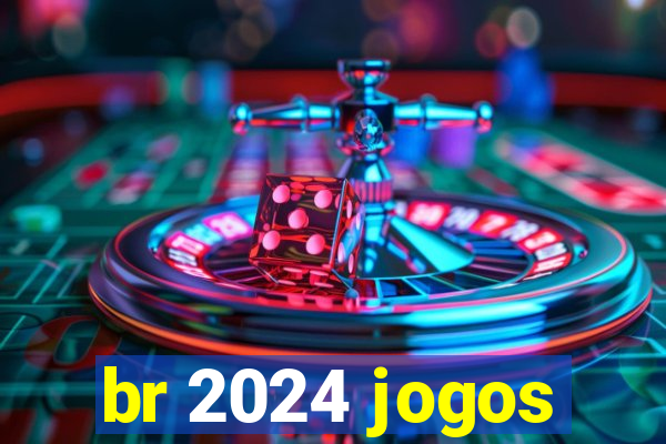 br 2024 jogos