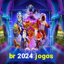 br 2024 jogos