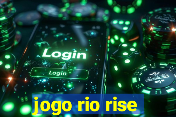 jogo rio rise