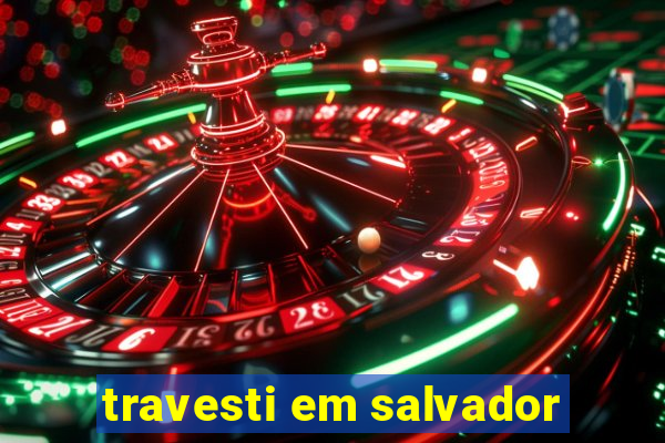 travesti em salvador