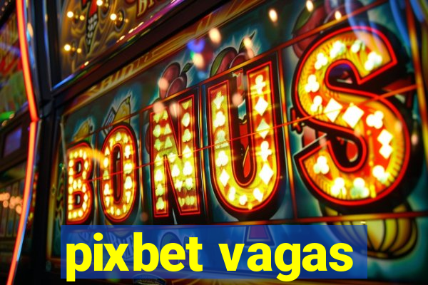 pixbet vagas
