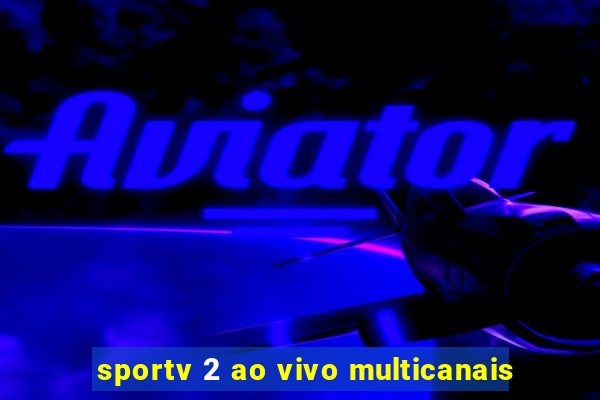 sportv 2 ao vivo multicanais
