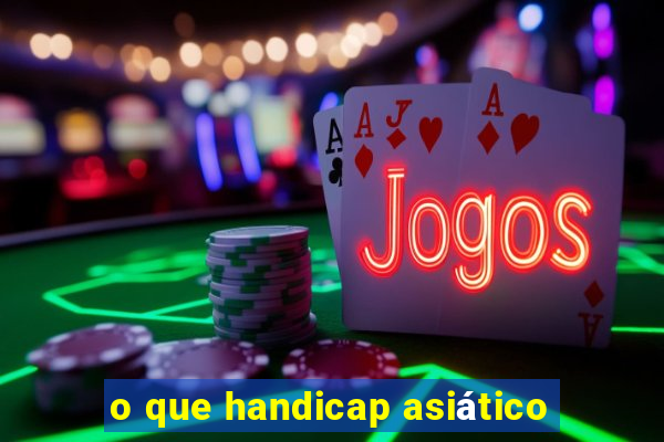 o que handicap asiático