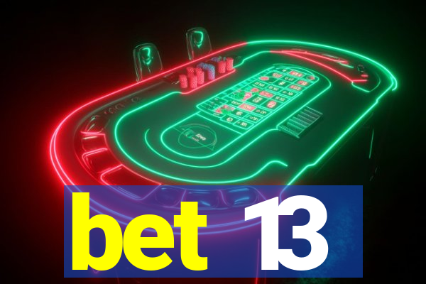 bet 13