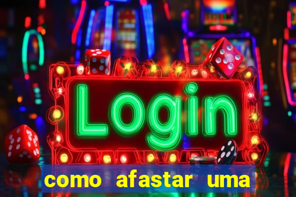 como afastar uma pessoa da vida do meu filho