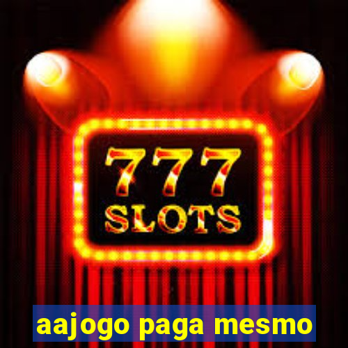 aajogo paga mesmo