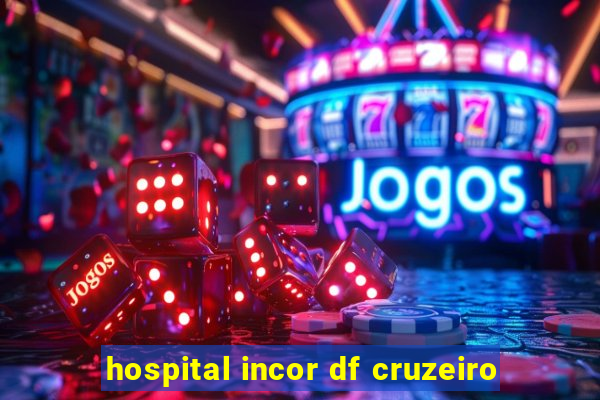 hospital incor df cruzeiro