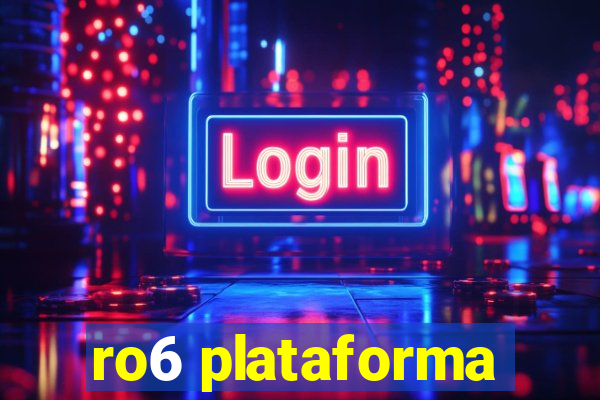 ro6 plataforma