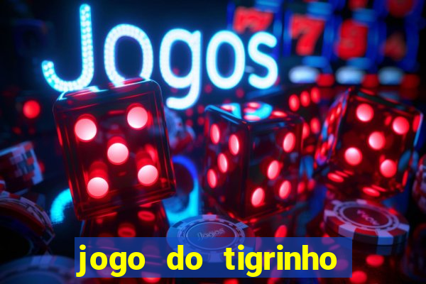 jogo do tigrinho sem deposito
