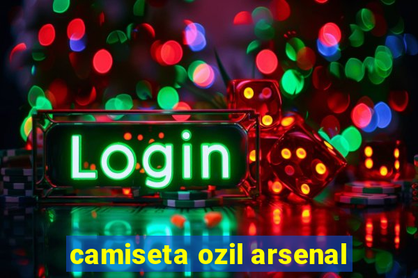 camiseta ozil arsenal