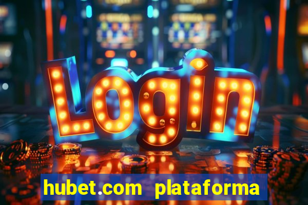 hubet.com plataforma de jogos