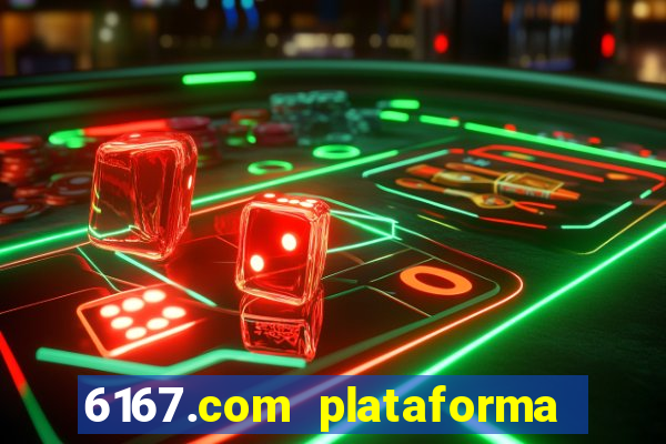 6167.com plataforma de jogos