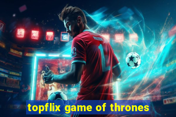topflix game of thrones