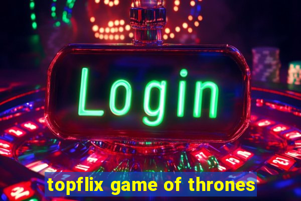 topflix game of thrones