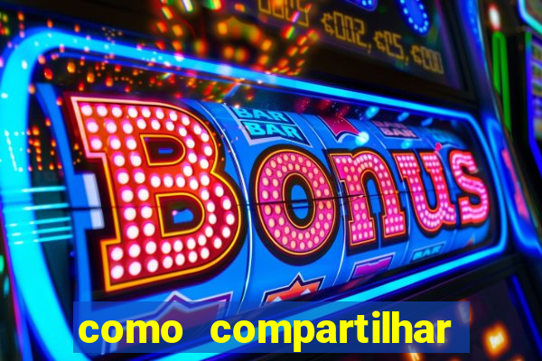 como compartilhar aposta no bet365