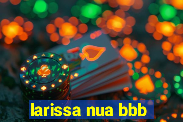 larissa nua bbb