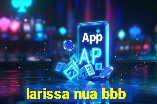 larissa nua bbb