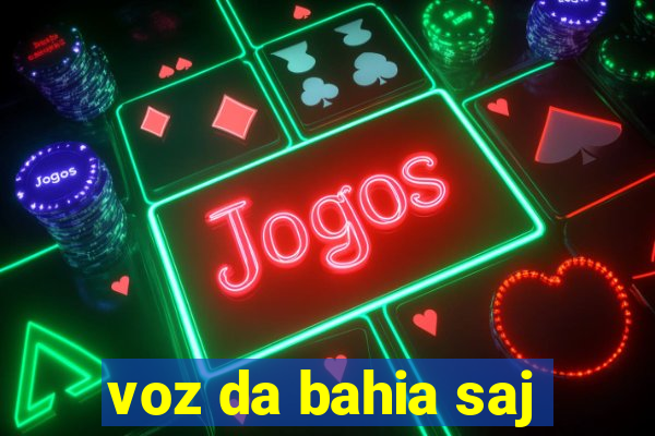 voz da bahia saj