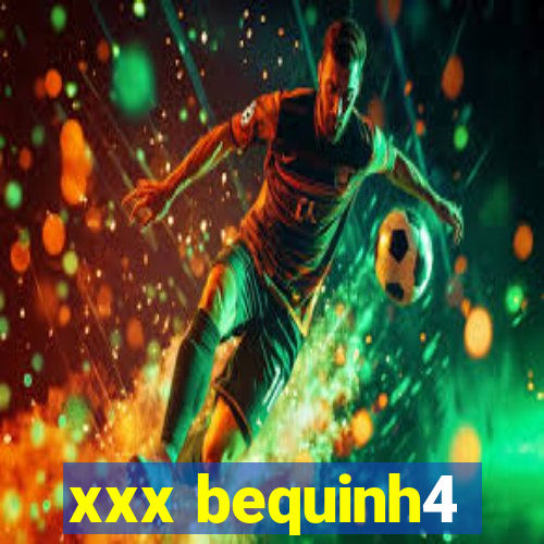 xxx bequinh4