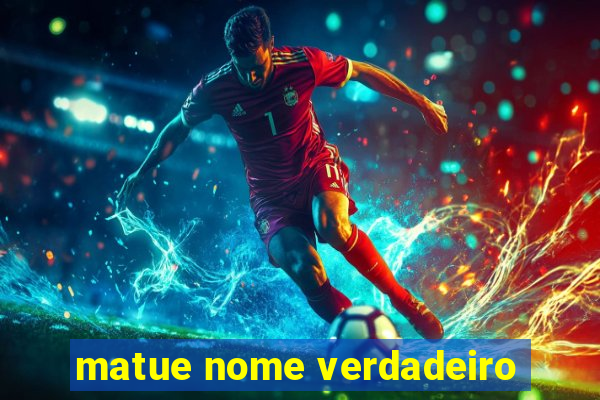 matue nome verdadeiro