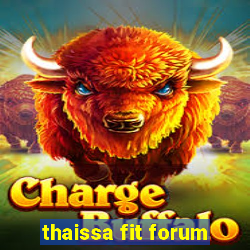 thaissa fit forum