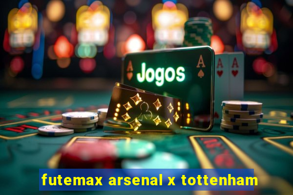 futemax arsenal x tottenham