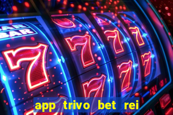 app trivo bet rei do bicho