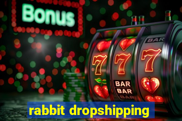 rabbit dropshipping