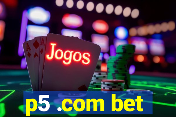 p5 .com bet