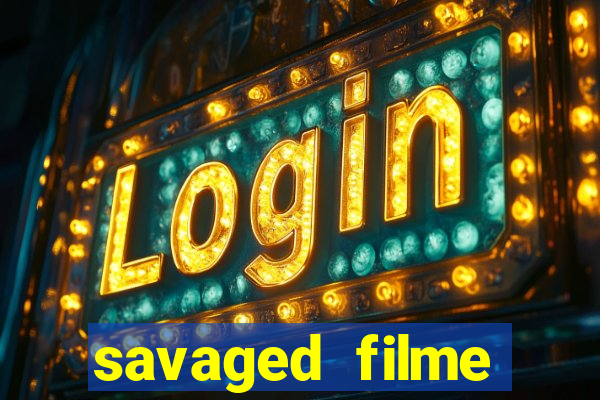 savaged filme completo dublado