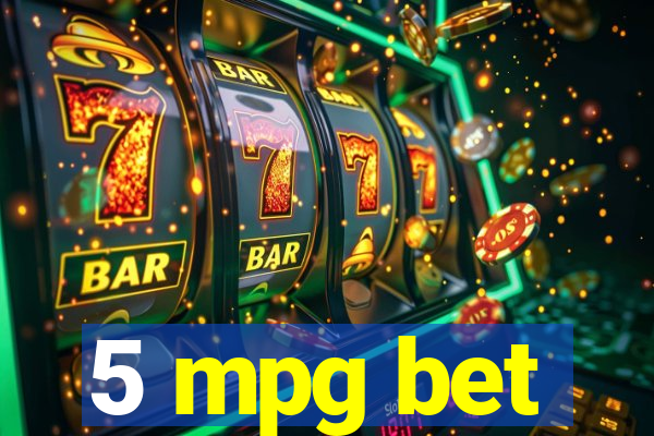 5 mpg bet