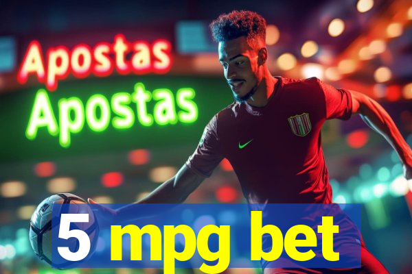 5 mpg bet
