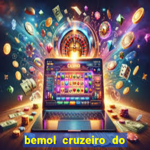 bemol cruzeiro do sul acre