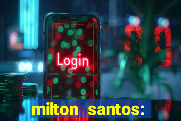 milton santos: biografia resumo