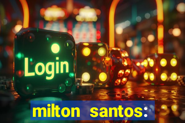 milton santos: biografia resumo