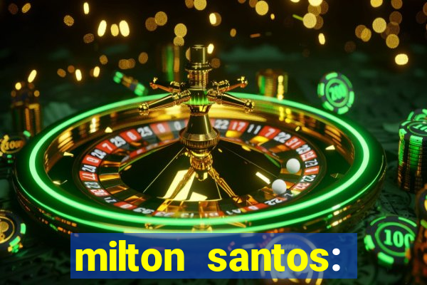 milton santos: biografia resumo