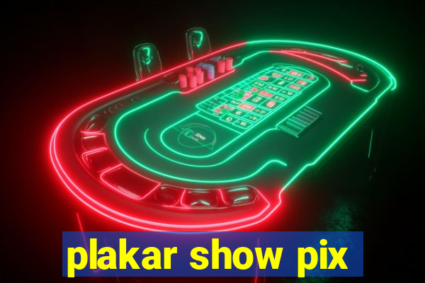 plakar show pix