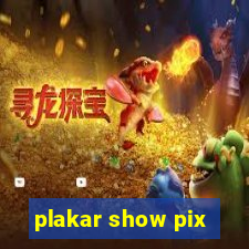 plakar show pix