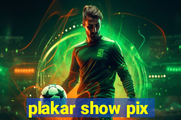 plakar show pix