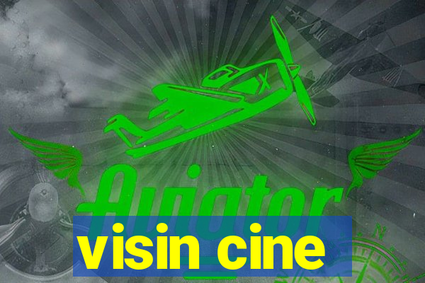 visin cine
